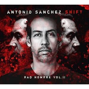 Antonio Sanchez - Shift - Bad Hombre Vol.II
